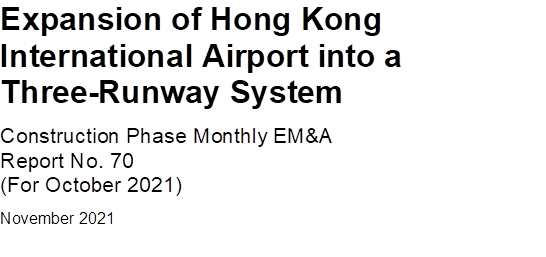 Expansion of Hong Kong International Airport into a Three-Runway System
Construction Phase Monthly EM&A 
Report No. 70
(For October 2021)
November 2021


